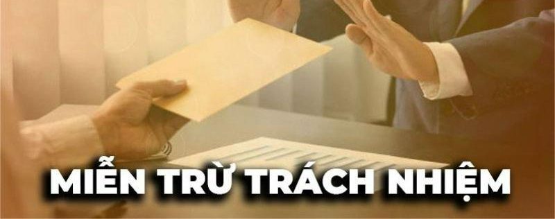 Miễn Trừ Trách Nhiệm Mọi hành động vi phạm tự phát của hội viên đều nằm trong miễn trừ trách nhiệm 8XX
